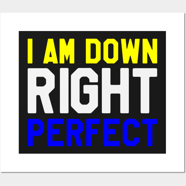 I Am Down Right Perfect - Down Syndrome Awareness Wall Art by dumbstore